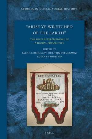 "Arise Ye Wretched of the Earth": The First International in a Global Perspective de Fabrice Bensimon