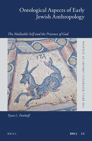 Ontological Aspects of Early Jewish Anthropology: The Malleable Self and the Presence of God de Tyson L. Putthoff