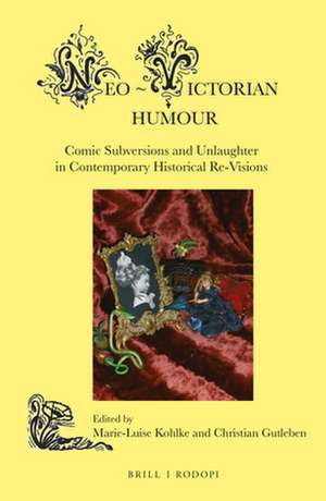 Neo-Victorian Humour: Comic Subversions and Unlaughter in Contemporary Historical Re-Visions de Marie-Luise Kohlke