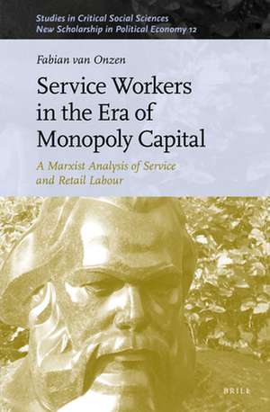 Service Workers in the Era of Monopoly Capital: A Marxist Analysis of Service and Retail Labour de Fabian van Onzen