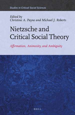 Nietzsche and Critical Social Theory: Affirmation, Animosity, and Ambiguity de Christine A. Payne