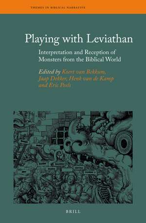 Playing with Leviathan: Interpretation and Reception of Monsters from the Biblical World de Koert van Bekkum