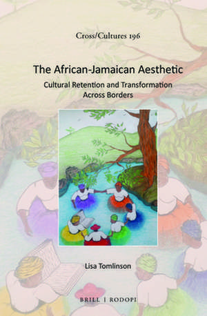 The African-Jamaican Aesthetic: Cultural Retention and Transformation Across Borders de Lisa Tomlinson