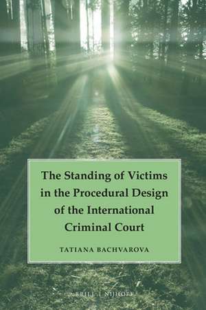 The Standing of Victims in the Procedural Design of the International Criminal Court de Tatiana Bachvarova