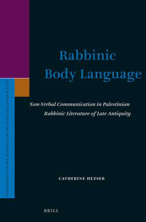 Rabbinic Body Language: Non-Verbal Communication in Palestinian Rabbinic Literature of Late Antiquity de Catherine Hezser