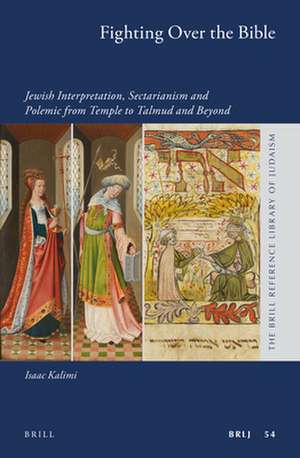 Fighting Over the Bible: Jewish Interpretation, Sectarianism and Polemic from Temple to Talmud and Beyond de Isaac Kalimi