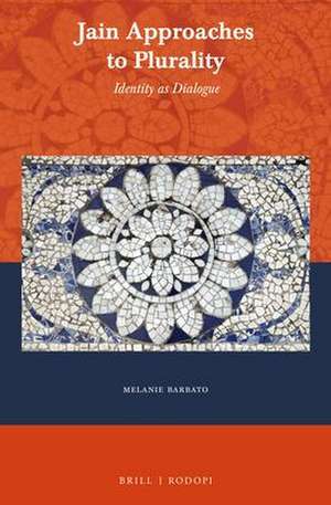 Jain Approaches to Plurality: Identity as Dialogue de Melanie Barbato