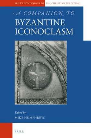 A Companion to Byzantine Iconoclasm de Mike Humphreys