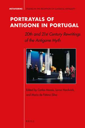 Portrayals of Antigone in Portugal : 20th and 21st Century Rewritings of the Antigone Myth de Carlos Morais