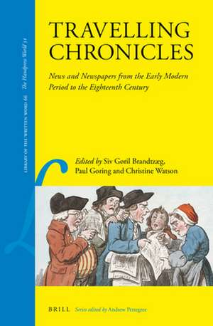 Travelling Chronicles: News and Newspapers from the Early Modern Period to the Eighteenth Century de Siv Gøril Brandtzæg