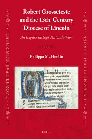 Robert Grosseteste and the 13th-Century Diocese of Lincoln: An English Bishop’s Pastoral Vision de Philippa Hoskin