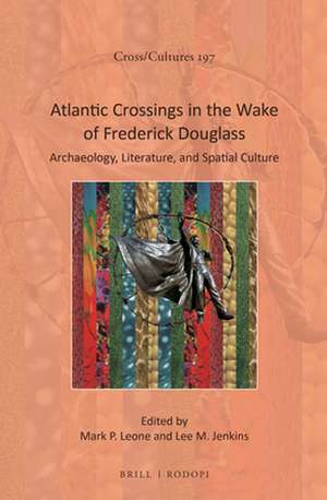 Atlantic Crossing in the Wake of Frederick Douglass: Archaeology, Literature, and Spatial Culture de Mark Leone