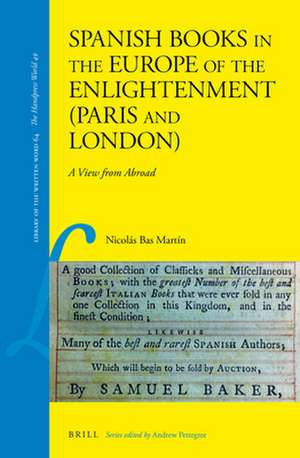 Spanish Books in the Europe of the Enlightenment (Paris and London): A View from Abroad de Nicolás Bas Martín