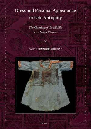 Dress and Personal Appearance in Late Antiquity: The Clothing of the Middle and Lower Classes de Faith Pennick Morgan