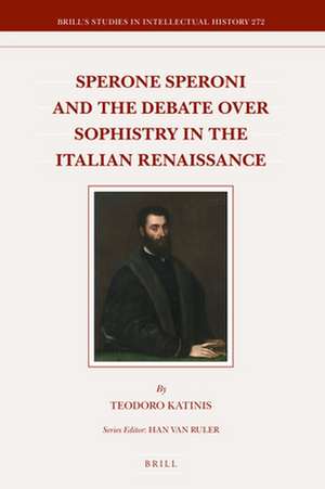 Sperone Speroni and the Debate over Sophistry in the Italian Renaissance de Teodoro Katinis