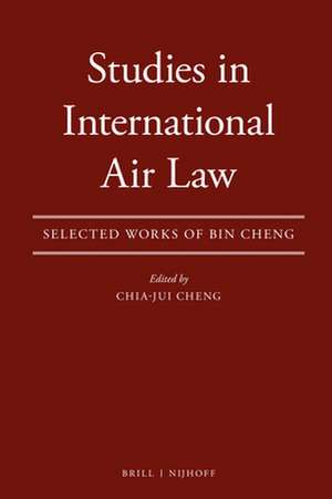 Studies in International Air Law: Collected Work of Cheng Bin de Chia-Jui Cheng