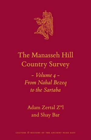 The Manasseh Hill Country Survey Volume 4: From Nahal Bezeq to the Sartaba de Adam Zertal Z"l