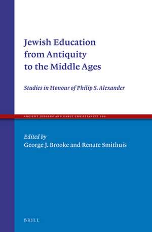 Jewish Education from Antiquity to the Middle Ages: Studies in Honour of Philip S. Alexander de George J. Brooke