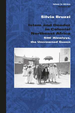 Islam and Gender in Colonial Northeast Africa: Sittī ‘Alawiyya, the Uncrowned Queen de Silvia Bruzzi