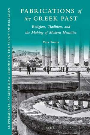 Fabrications of the Greek Past: Religion, Tradition, and the Making of Modern Identities de Vaia Touna