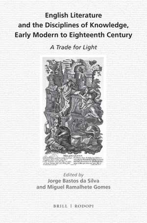 English Literature and the Disciplines of Knowledge, Early Modern to Eighteenth Century: A Trade for Light de Jorge Bastos da Silva