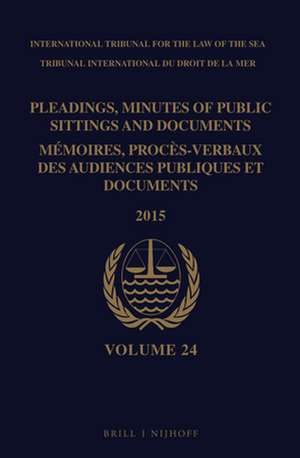 Pleadings, Minutes of Public Sittings and Documents / Mémoires, procès-verbaux des audiences publiques et documents, Volume 24 (2015) de Intl. Tribunal for the Law of the Sea