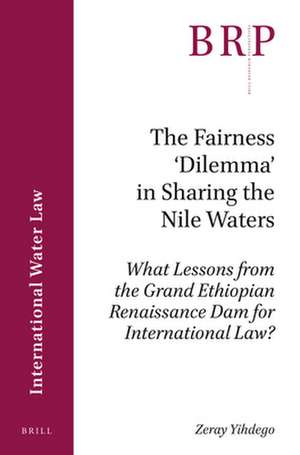 The Fairness ‘Dilemma’ in Sharing the Nile Waters: What Lessons from the Grand Ethiopian Renaissance Dam for International Law? de Zeray Yihdego