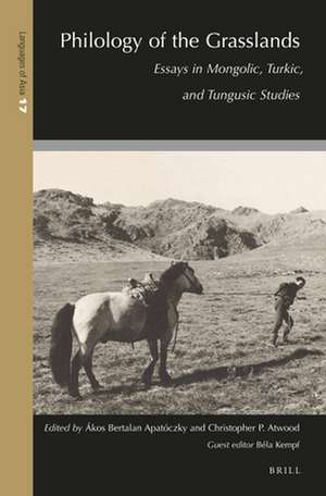 Philology of the Grasslands: Essays in Mongolic, Turkic, and Tungusic Studies de Ákos Bertalan Apatóczky