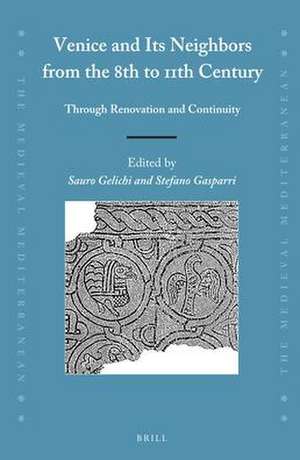 Venice and Its Neighbors from the 8th to 11th Century: Through Renovation and Continuity de Sauro Gelichi