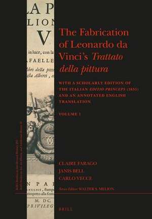 The Fabrication of Leonardo da Vinci’s <i>Trattato della pittura</i> (2 vols.): With a Scholarly Edition of the Italian <i>editio princeps</i> (1651) and an Annotated English Translation de Claire Farago