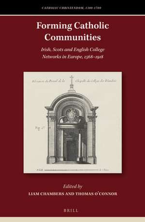 Forming Catholic Communities: Irish, Scots and English College Networks in Europe, 1568–1918 de Liam Chambers