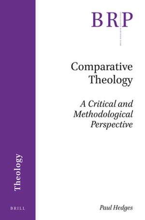 Comparative Theology: A Critical and Methodological Perspective de Paul Hedges