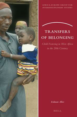 Transfers of Belonging: Child Fostering in West Africa in the 20th Century de Erdmute Alber