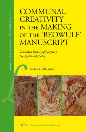 Communal Creativity in the Making of the 'Beowulf' Manuscript: Towards a History of Reception for the Nowell Codex de Simon C. Thomson