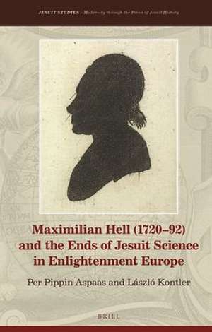 Maximilian Hell (1720–92) and the Ends of Jesuit Science in Enlightenment Europe de Per Pippin Aspaas