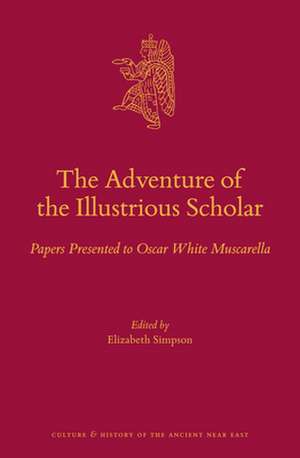 The Adventure of the Illustrious Scholar: Papers Presented to Oscar White Muscarella de Elizabeth Simpson