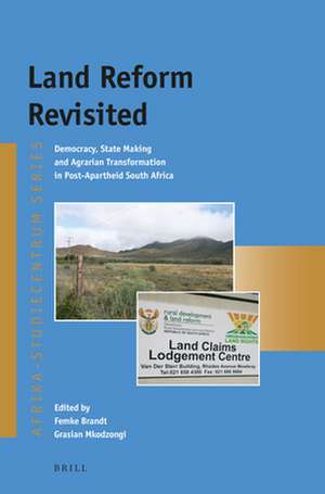 Land Reform Revisited: Democracy, State Making and Agrarian Transformation in Post-Apartheid South Africa de Femke Brandt