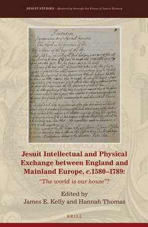 Jesuit Intellectual and Physical Exchange between England and Mainland Europe, <i>c</i>. 1580–1789: "The World is our House"? de James E. Kelly