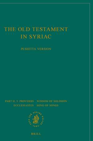 The Old Testament in Syriac according to the Peshiṭta Version, Part II Fasc. 5. Proverbs; Wisdom of Solomon; Ecclesiastes; Song of Songs: Edited on Behalf of the International Organization for the Study of the Old Testament by the Peshiṭta Institute, Leiden de Peshitta Institute Leiden