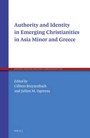 Authority and Identity in Emerging Christianities in Asia Minor and Greece de Cilliers Breytenbach