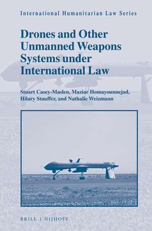 Drones and Other Unmanned Weapons Systems under International Law de Stuart Casey-Maslen