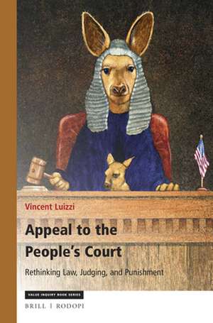 Appeal to the People's Court: Rethinking Law, Judging, and Punishment de Vincent Luizzi