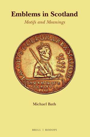 Emblems in Scotland: Motifs and Meanings de Michael Bath