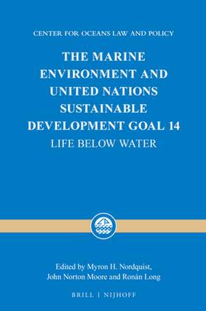 The Marine Environment and United Nations Sustainable Development Goal 14: Life below Water de Myron H. Nordquist