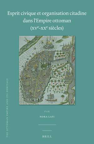 Esprit civique et organisation citadine dans l'Empire ottoman (XVe-XXe siècles) de Nora Lafi