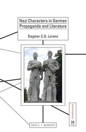 Nazi Characters in German Propaganda and Literature de Dagmar C. G. Lorenz