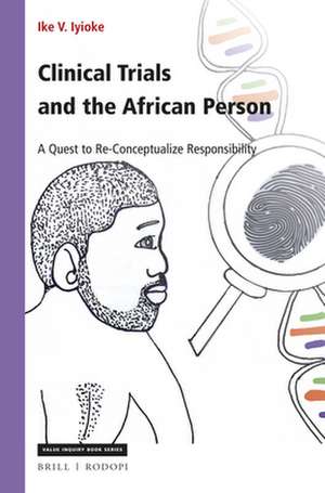 Clinical Trials and the African Person: A Quest to Re-Conceptualize Responsibility de Ike Iyioke