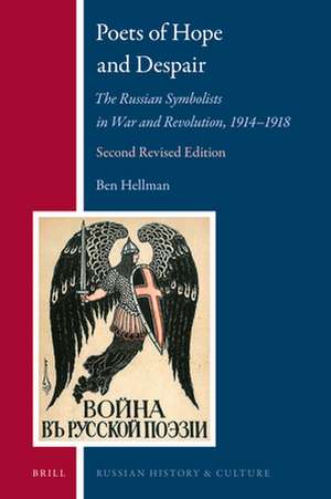 Poets of Hope and Despair: The Russian Symbolists in War and Revolution, 1914-1918 de Ben Hellman