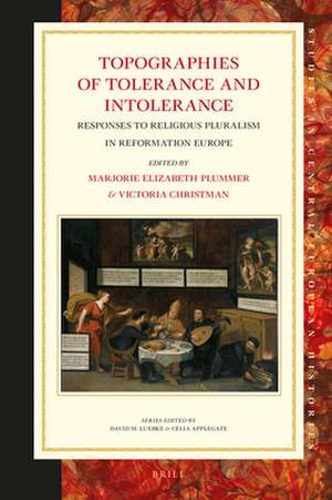 Topographies of Tolerance and Intolerance: Responses to Religious Pluralism in Reformation Europe de Marjorie Elizabeth Plummer