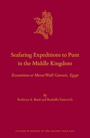 Seafaring Expeditions to Punt in the Middle Kingdom: Excavations at Mersa/Wadi Gawasis, Egypt de Kathryn A. Bard